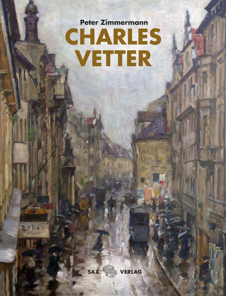 Charles Vetter: Ein Stimmungsmaler zwischen Merseburg und München Art & Literature