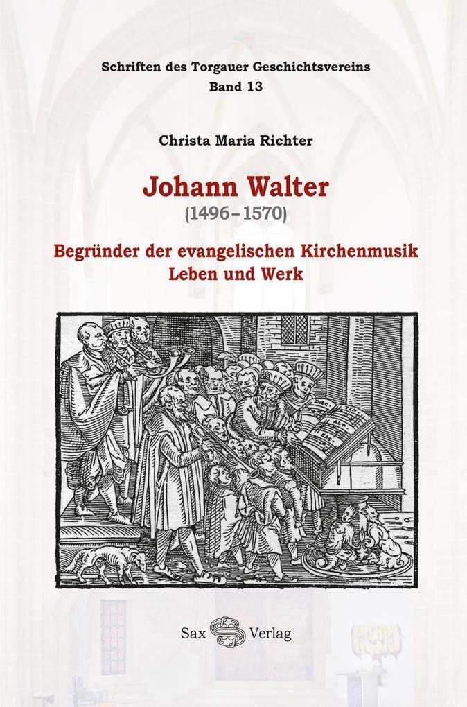 Johann Walter (1496-1570): Begründer der evangelischen Kirchenmusik. Leben und Werk Politics & Society