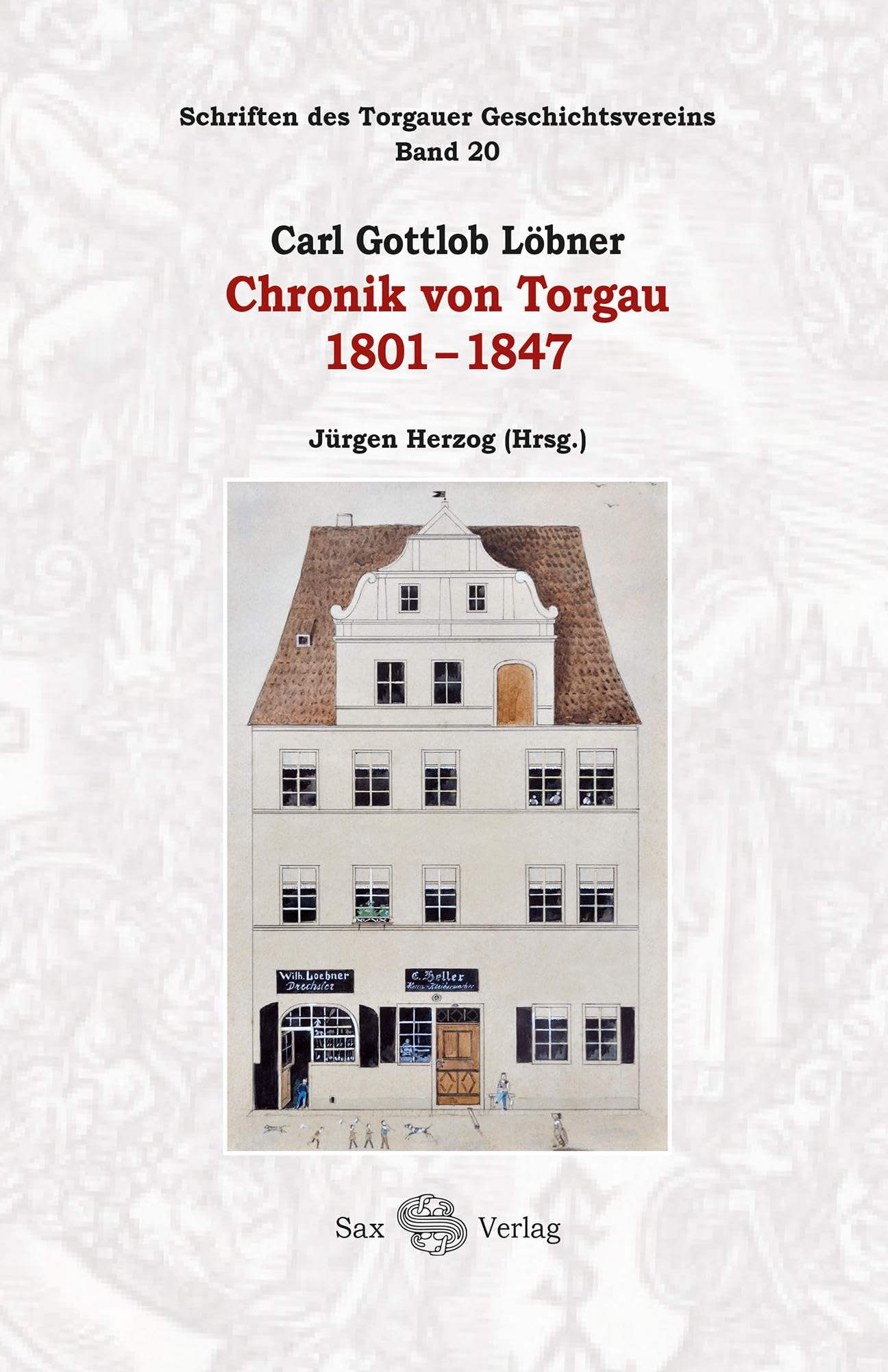 Carl Gottlob Löbner: Chronik von Torgau 1801-1847: Schriften des Torgauer Geschichtsvereins, Band 20 German history