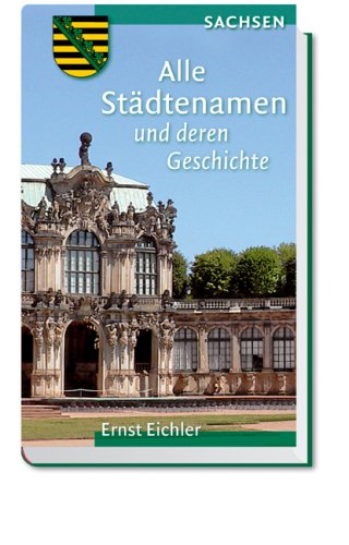 Freistaat Sachsen: Alle Städtenamen und deren Geschichte Learning & Reference