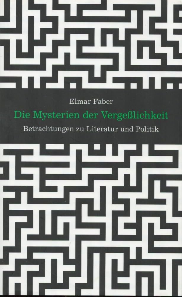 Die Mysterien der Vergeßlichkeit: Betrachtungen zu Literatur und Politik Politics & History