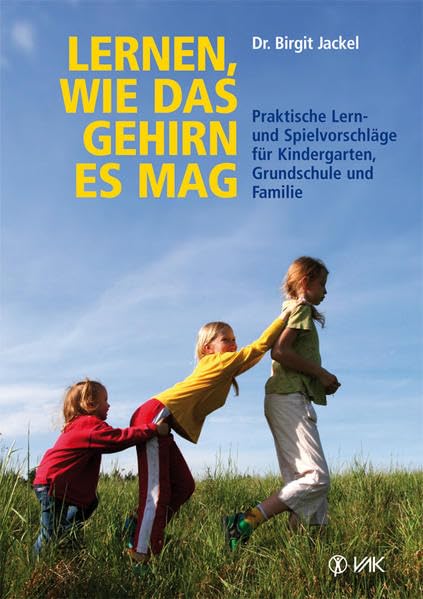 Lernen, wie das Gehirn es mag: Praktische Lern- und Spielvorschläge für Kindergarten, Grundschule und Familie Parents & Children