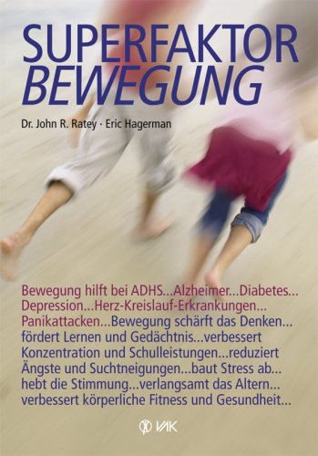 Superfaktor Bewegung: Bewegung hilft bei ADHS, Alzheimer, Diabetes, Depressionen, Herz-Kreislauf-Erkrankungen, Panikattacken ... Bewegung schärft das ... verbessert körperliche Fitness und Gesundheit Health, Nutrition & Fitness