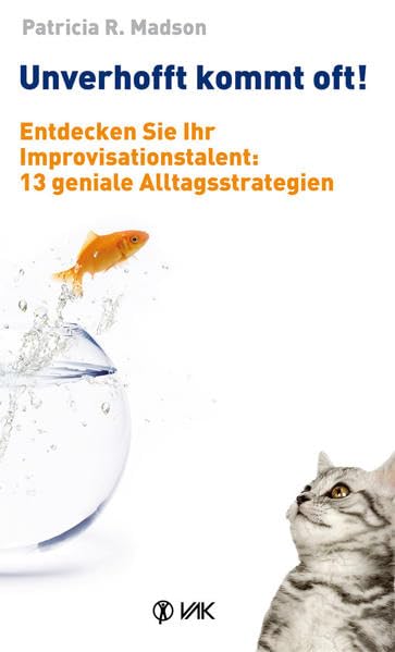 Unverhofft kommt oft!: Entdecken Sie Ihr Improvisationstalent: 13 geniale Alltagsstrategien Psychology