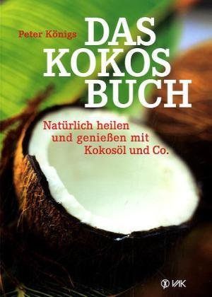 Das Kokos-Buch: Natürlich heilen und genießen mit Kokosöl und Co. Leisure, Home & Garden
