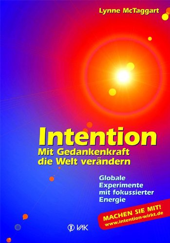 Intention: Mit Gedankenkraft die Welt verändern Globale Experimente mit fokussierter Energie Religion & Esotericism