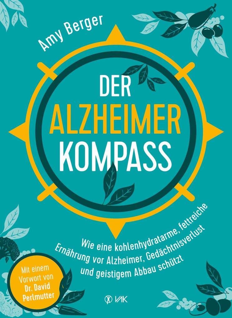 Der Alzheimer-Kompass: Wie eine kohlenhydratarme, fettreiche Ernährung vor Alzheimer, Gedächtnisverlust und geistigem Abbau schützt Health, Nutrition & Fitness