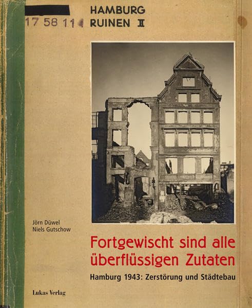 Fortgewischt sind alle überflüssigen Zutaten: Hamburg 1943: Zerstörung und Städtebau Architecture