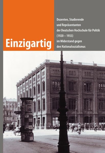 Einzigartig: Dozierende, Studierende und Repräsentanten der Deutschen Hochschule für Politik (1920-1933) im Widerstand gegen den Nationalsozialismus German history