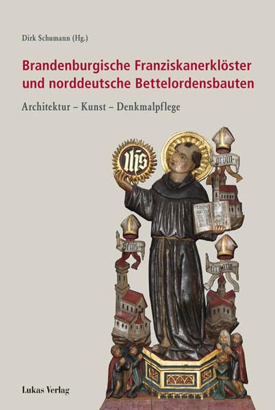 Brandenburgische Franziskanerklöster und norddeutsche Bettelordensbauten Business & Technology