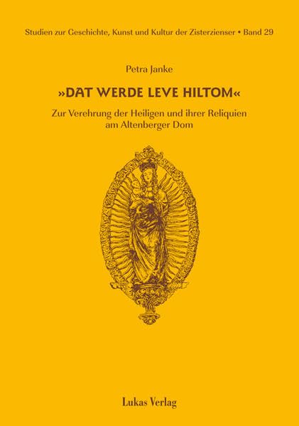 Studien zur Geschichte, Kunst und Kultur der Zisterzienser / Dat werde leve hiltom: Zur Verehrung der Heiligen und ihrer Reliquien am Altenberger Dom Religion & Esotericism