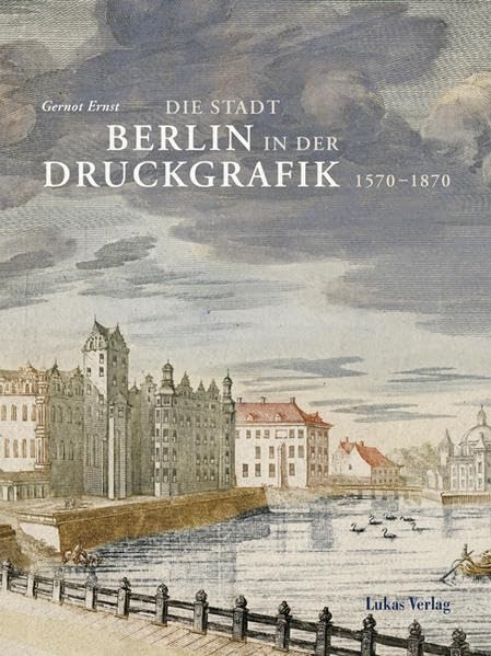 Die Stadt Berlin in der Druckgrafik: Band I: 1570–1870 Film, Art & Culture