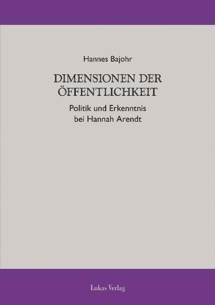 Dimensionen der Öffentlichkeit: Politik und Erkenntnis bei Hannah Arendt Philosophy