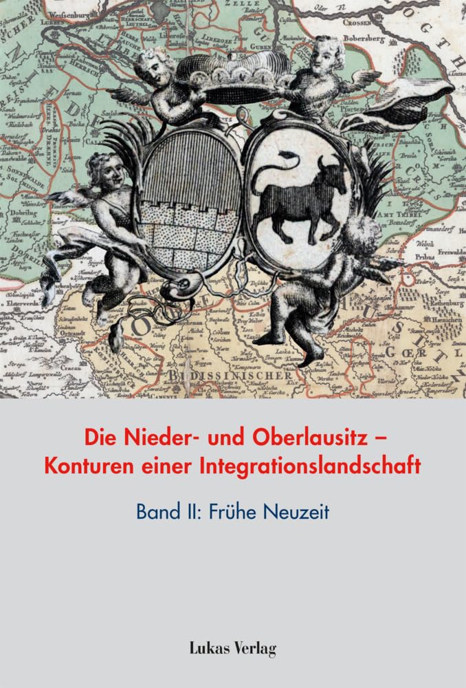 Die Nieder- und Oberlausitz – Konturen einer Integrationslandschaft, Bd. II: Frühe Neuzeit (Studien zur brandenburgischen und vergleichenden Landesgeschichte) Politics & History
