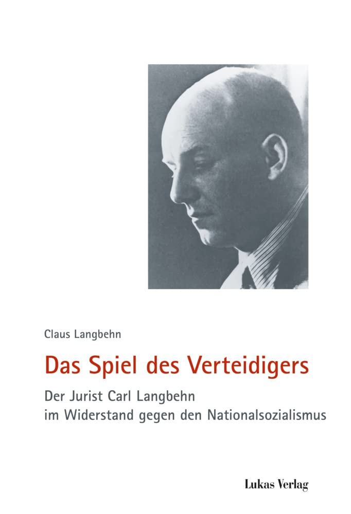 Das Spiel des Verteidigers: Der Jurist Carl Langbehn im Widerstand gegen den Nationalsozialismus (Schriften der Gedenkstätte Deutscher Widerstand: Reihe A: Analysen und Darstellungen) Memories