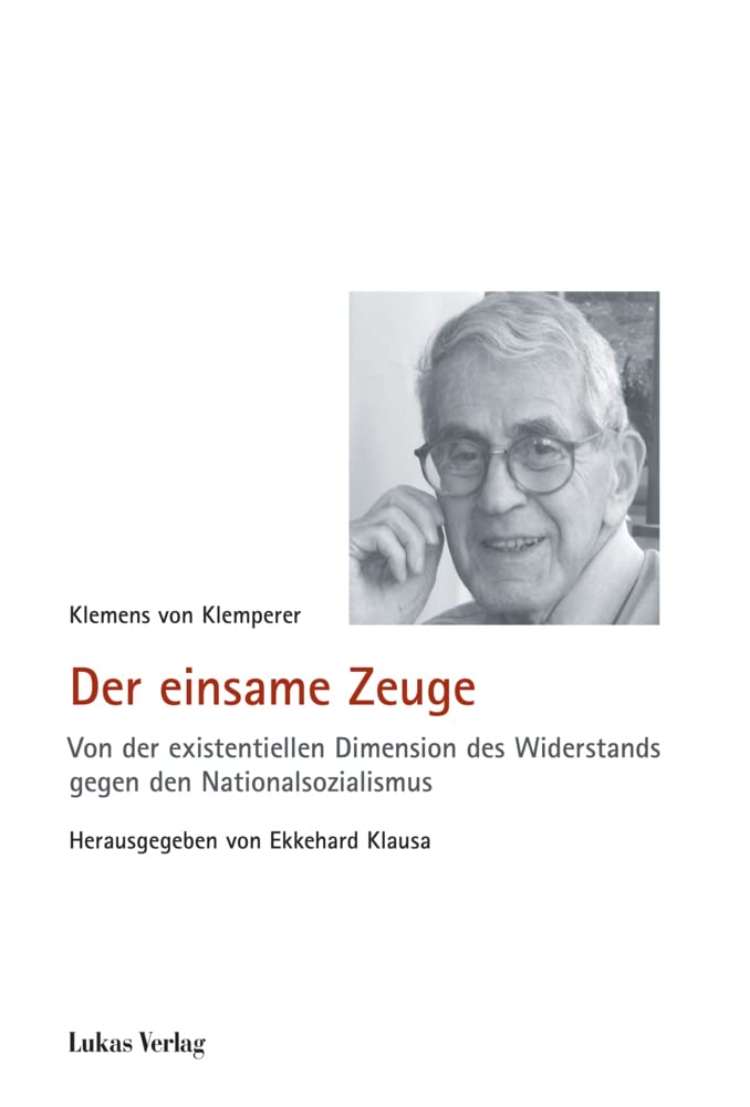 Der einsame Zeuge: Von der existentiellen Dimension des Widerstands gegen den Nationalsozialismus (Schriften der Gedenkstätte Deutscher Widerstand: Reihe B: Quellen und Zeugnisse) Film, Art & Culture