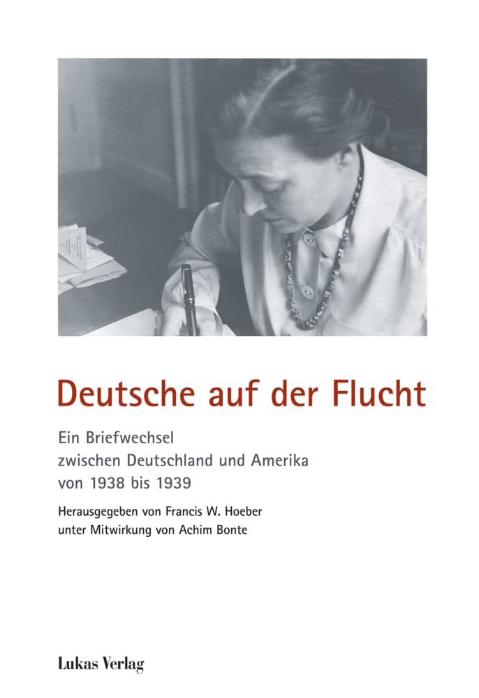 Deutsche auf der Flucht: Ein Briefwechsel zwischen Deutschland und Amerika von 1938 bis 1939 (Schriften der Gedenkstätte Deutscher Widerstand: Reihe B: Quellen und Zeugnisse) Essays & Short Stories