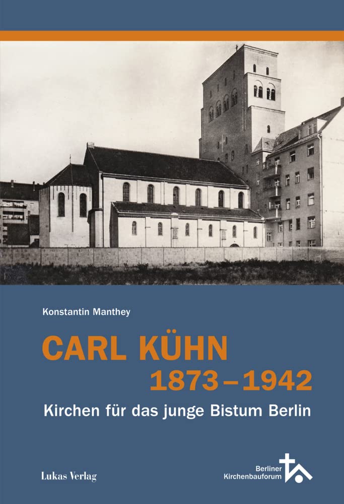 Carl Kühn 1873–1942: Kirchen für das junge Bistum Berlin (Schriftenreihe des Berliner Kirchenbauforums) Politics & Society