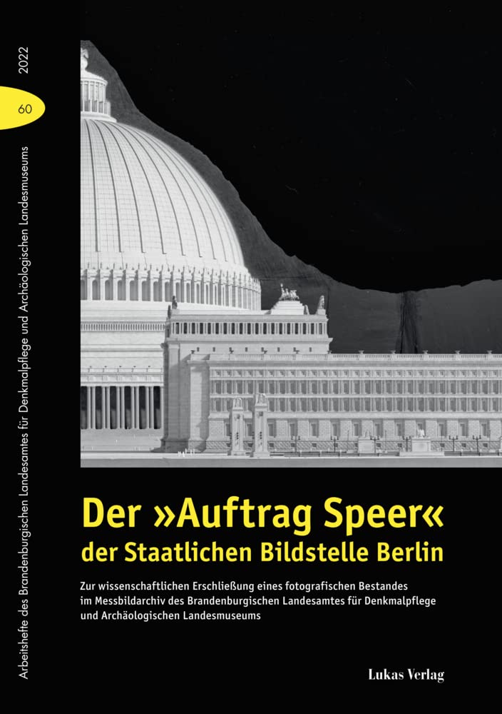 Der »Auftrag Speer« der Staatlichen Bildstelle Berlin: Zur wissenschaftlichen Erschließung eines fotografischen Bestandes im Messbildarchiv des ... und Archäologischen Landsmuseums) Architecture