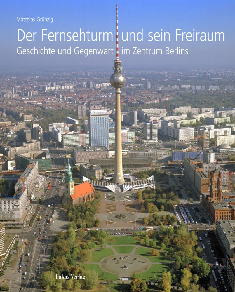 Der Fernsehturm und sein Freiraum: Geschichte und Gegenwart im Zentrum Berlins Architecture
