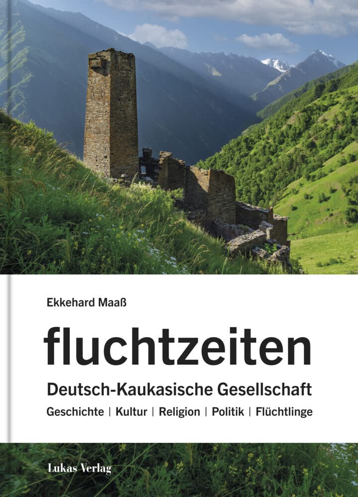 fluchtzeiten: Deutsch-Kaukasische Gesellschaft: Geschichte – Kultur – Religion – Politik – Flüchtlinge Books