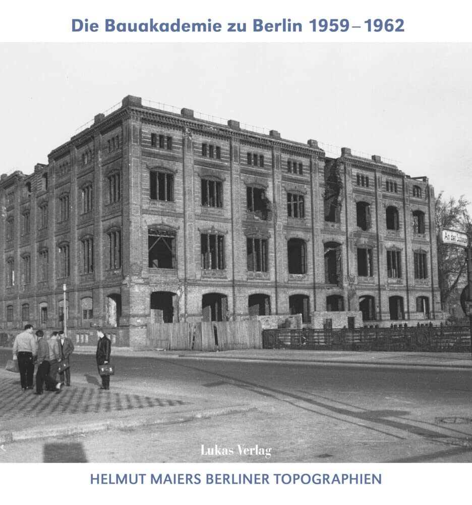 Helmut Maiers Berliner Topographien / Die Bauakademie zu Berlin 1959–1962 Architecture