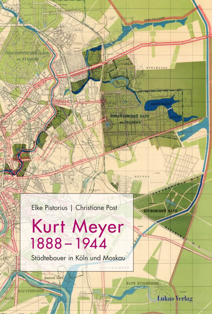 Kurt Meyer 1888–1944: Städtebauer in Köln und Moskau Architecture
