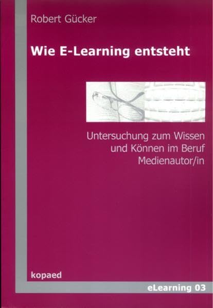 Wie E-Learning entsteht: Untersuchung zum Wissen und Können im Beruf Medienautor/in: Untersuchung zum Wissen und Können im Beruf Medienautor/in. Diss. Law