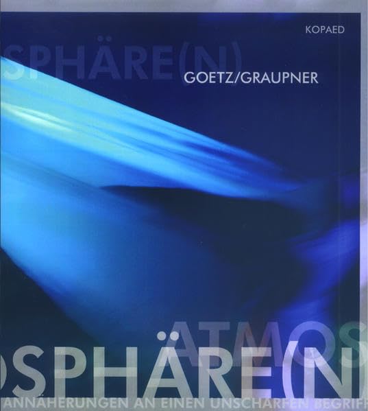 Atmosphäre(n): Interdisziplinäre Annährungen an einen unscharfen Begriff Film, Art & Culture