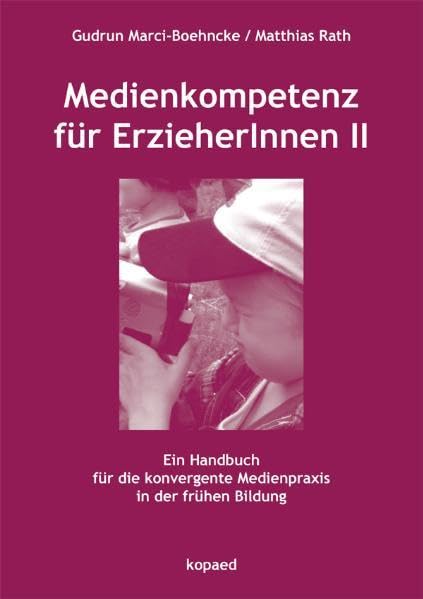 Medienkompetenz für ErzieherInnen II: Ein Handbuch für die konvergente Medienpraxis in der frühen Bildung Law