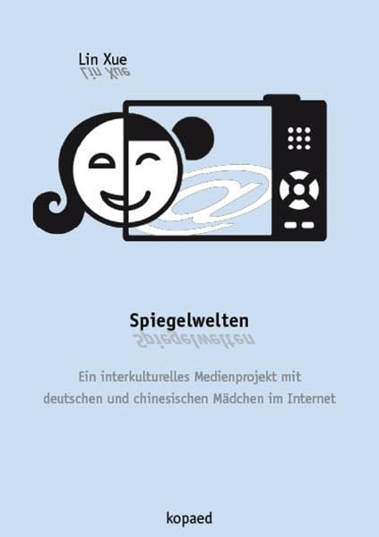 Spiegelwelten: Ein interkulturelles Medienprojekt mit deutschen und chinesischen Mädchen im Internet Law