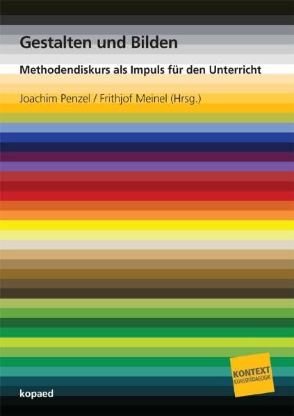 Gestalten und Bilden: Methodendiskurs als Impuls für den Unterricht (Kontext Kunstpädagogik) Film, Art & Culture