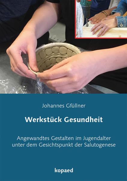 Werkstück Gesundheit: Angewandtes Gestalten im Jugendalter unter dem Gesichtspunkt der Salutogenese Children's books