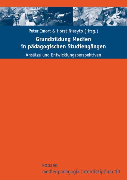 Grundbildung Medien in pädagogischen Studiengängen (Medienpädagogik interdisziplinär: Veröffentlichungen des Interdisziplinären Zentrums für ... Pädagogischen Hochschule Ludwigsburg (IZMM)) Law