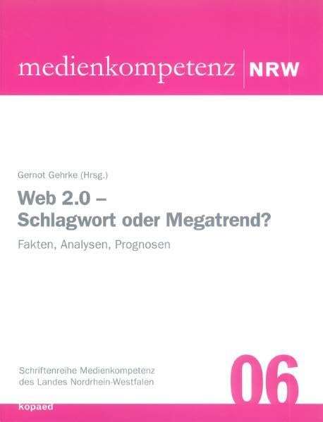 Web 2.0 - Schlagwort oder Megatrend?: Fakten, Analysen, Prognosen (Schriftenreihe Medienkompetenz des Landes Nordrhein-Westfalen) Law