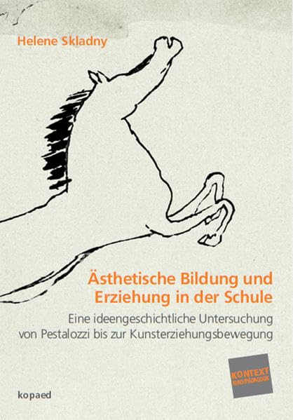 Ästhetische Bildung und Erziehung in der Schule: Eine ideengeschichtliche Untersuchung von Pestalozzi bis zur Kunsterziehungsbewegung (Kontext Kunstpädagogik, Band 22) Film, Art & Culture