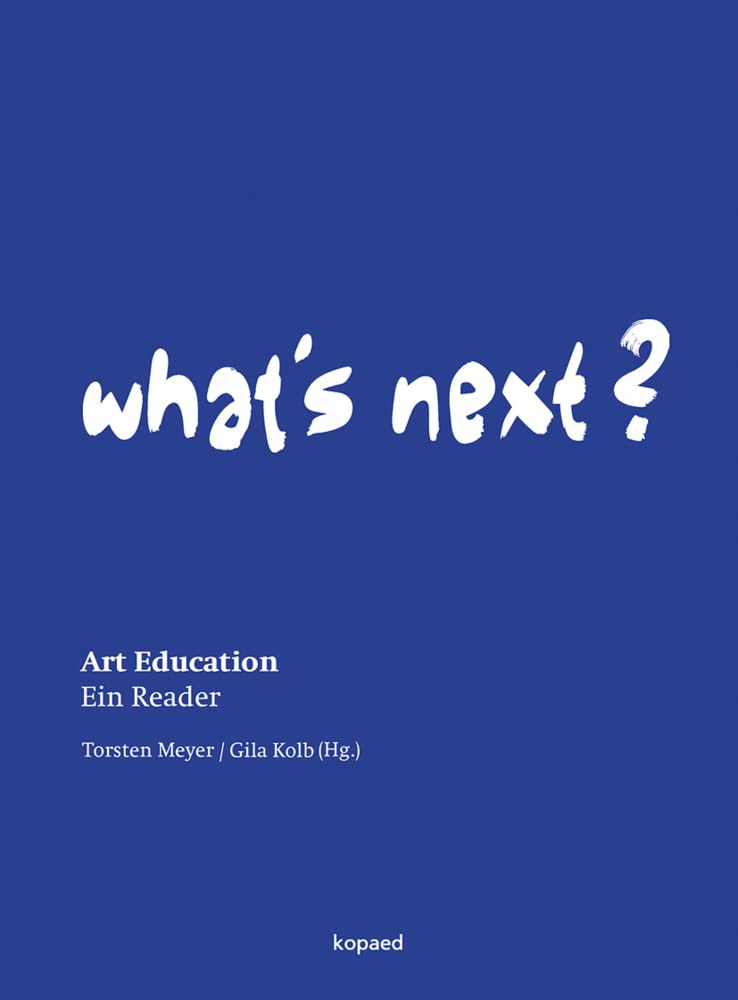What's Next?: Art Education - Ein Reader Film, Art & Culture