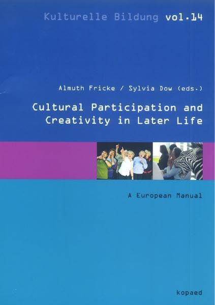 Cultural Participation and Creativity in Later Life: A European Manual (Kulturelle Bildung) Books