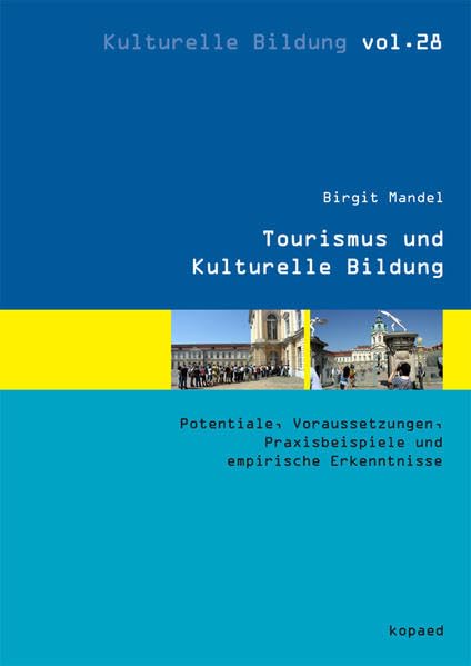 Tourismus und Kulturelle Bildung: Potentiale, Voraussetzungen, Praxisbeispiele und empirische Erkenntnisse Law