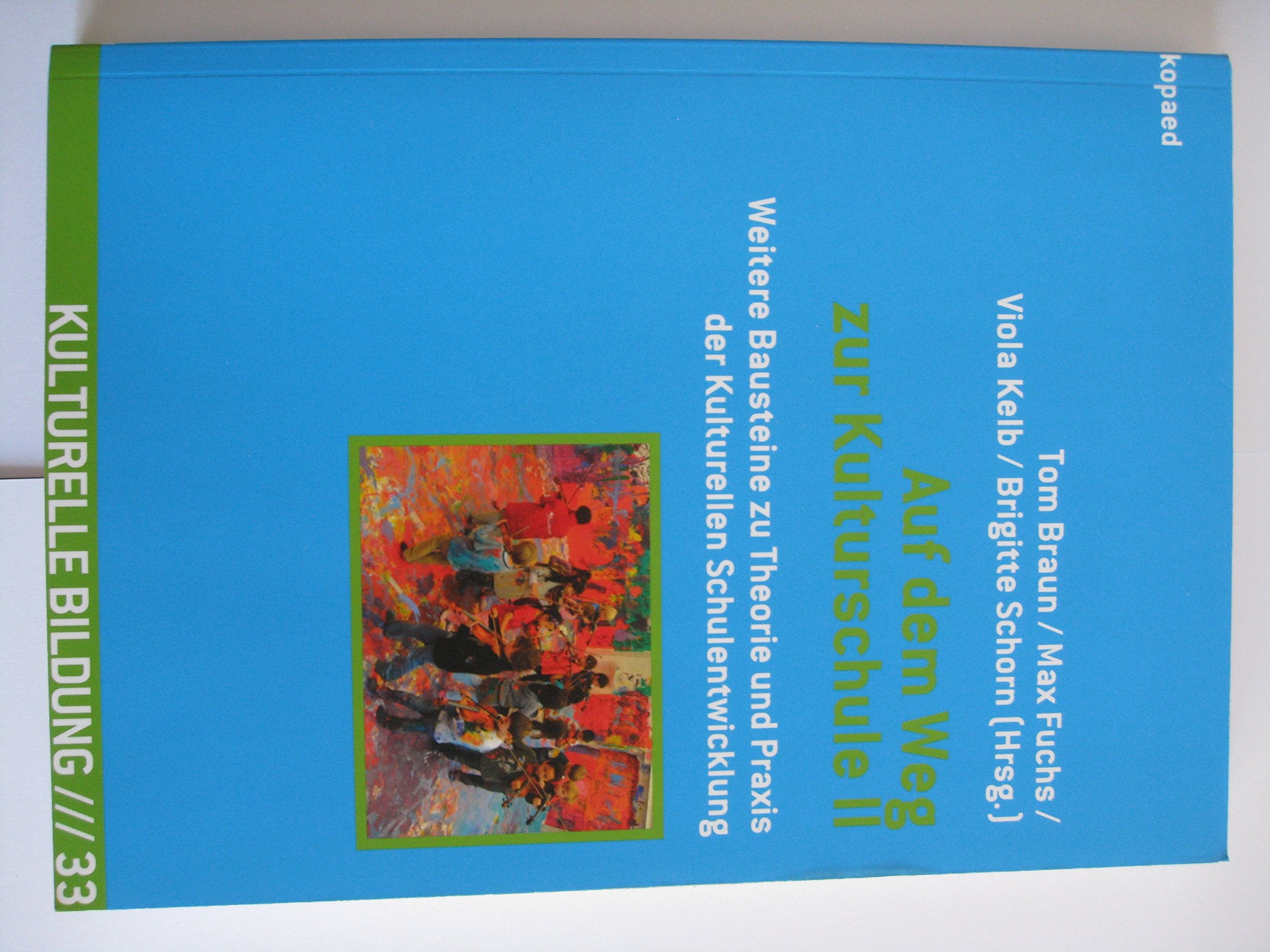 Auf dem Weg zur Kulturschule II: Weitere Überlegungen und Bausteine (Kulturelle Bildung) Learning & Reference