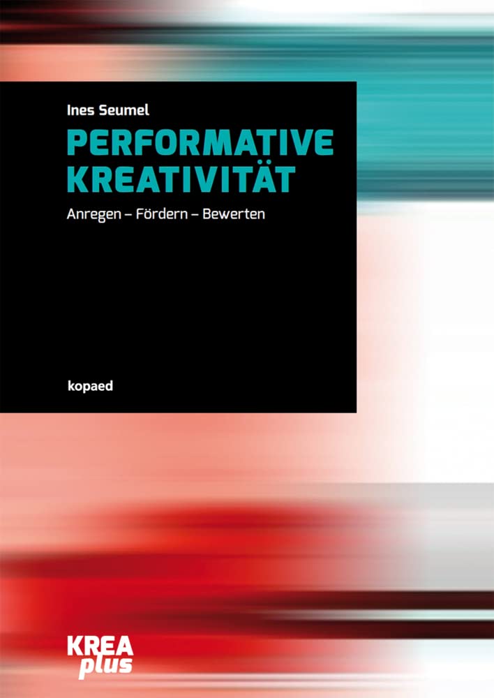 Performative Kreativität: Anregen - Fördern - Bewerten (KREAplus) Film, Art & Culture