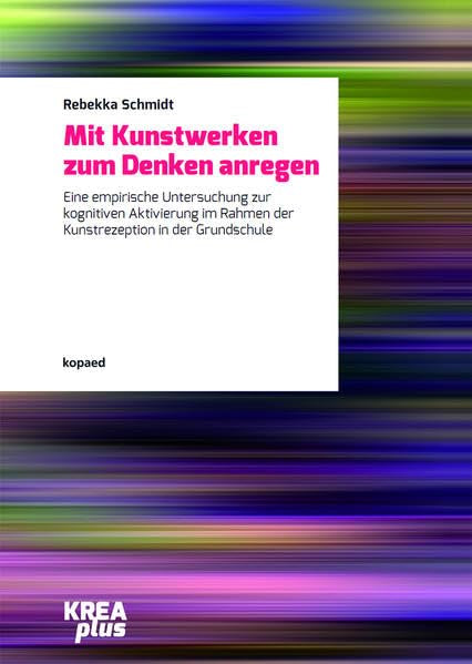 Mit Kunstwerken zum Denken anregen: Eine empirische Untersuchung zur kognitiven Aktivierung im Rahmen der Kunstrezeption in der Grundschule (KREAplus) Film, Art & Culture