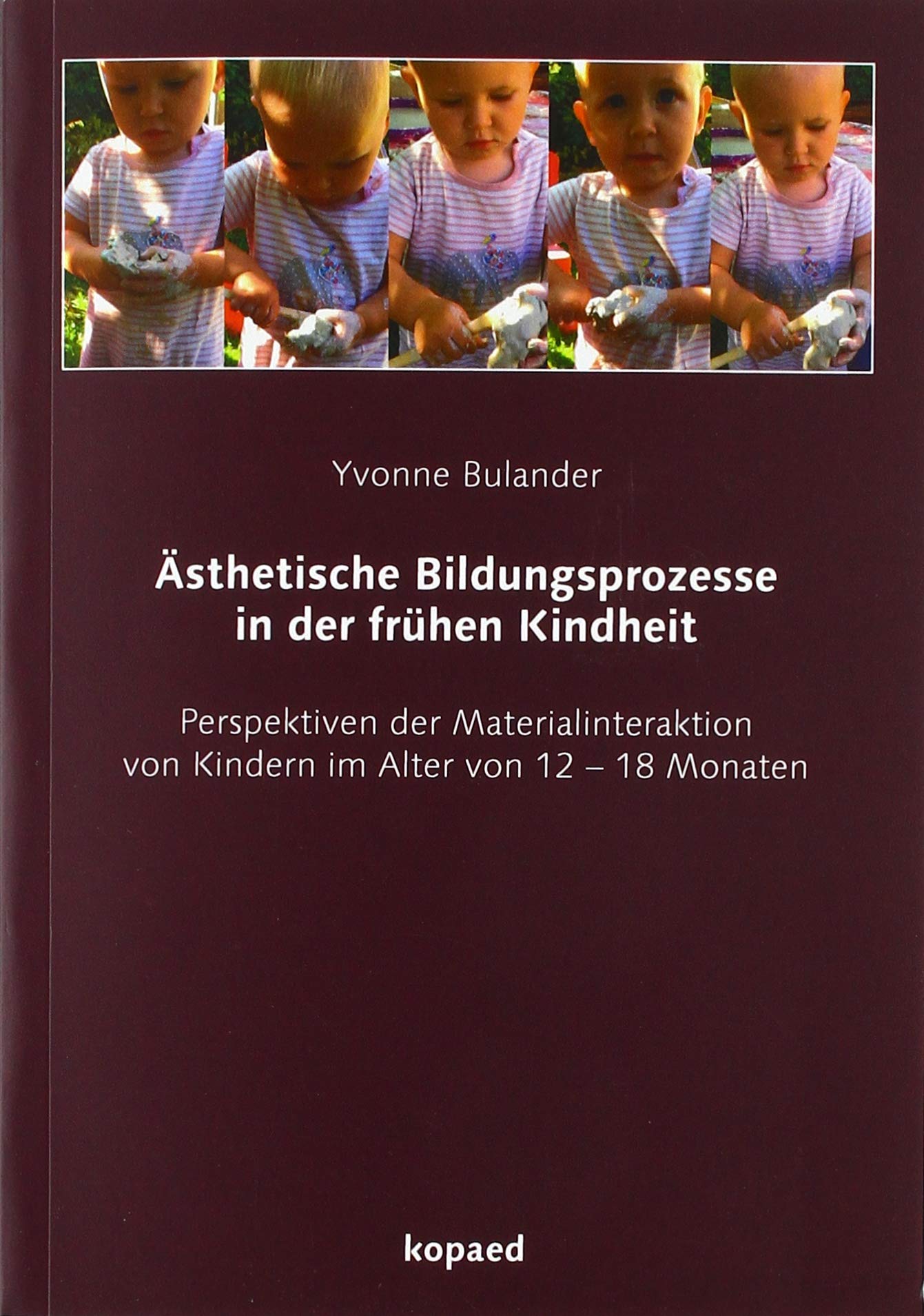 Ästhetische Bildungsprozesse in der frühen Kindheit: Perspektiven der Materialinteraktion von Kindern im Alter Children's books