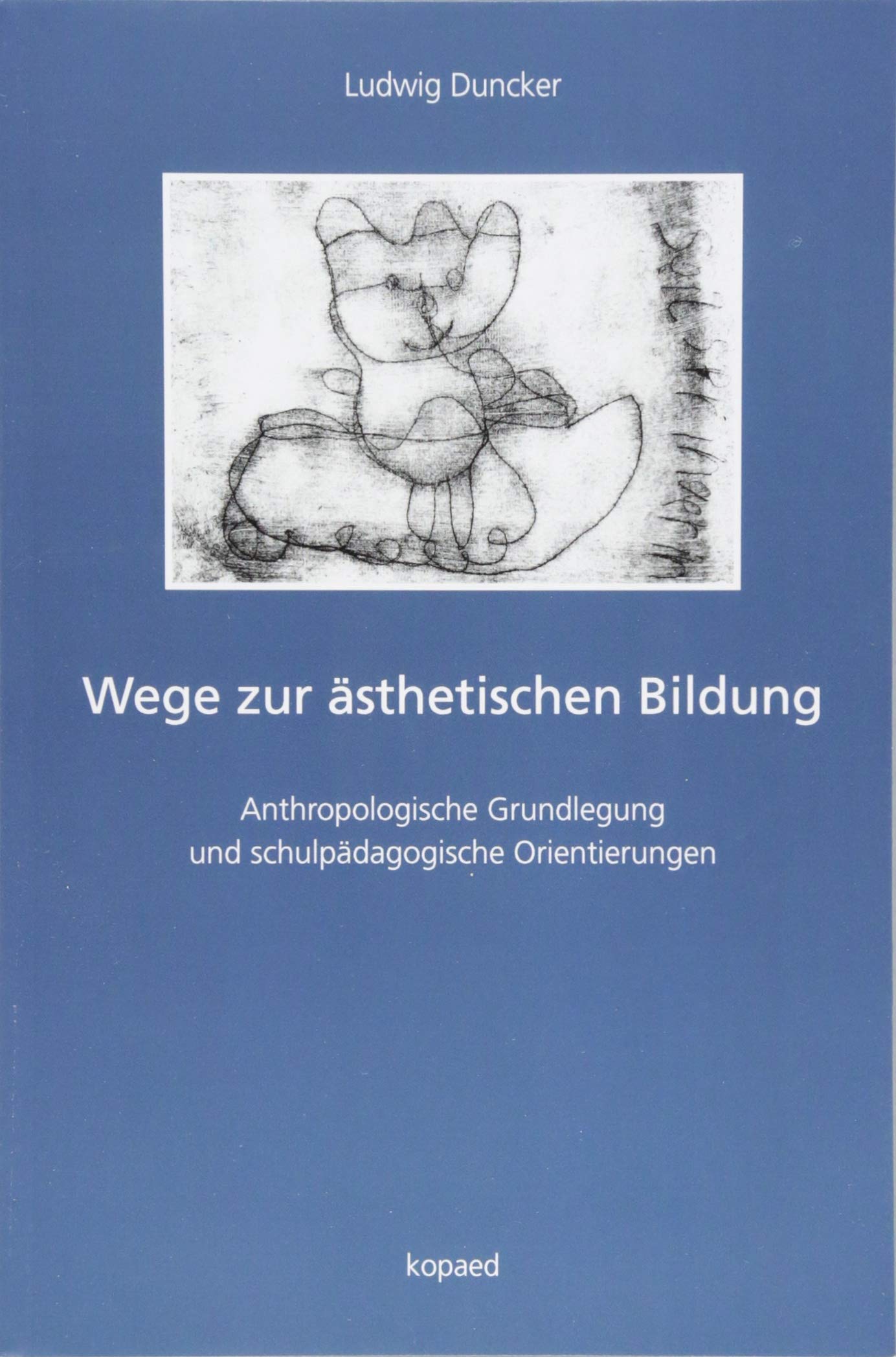 Wege zur ästhetischen Bildung: Anthropologische Grundlegung und schulpädagogische Orientierungen Learning & Reference