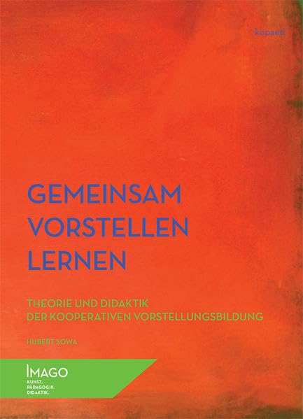 Gemeinsam vorstellen lernen: Theorie und Didaktik der kooperativen Verstellungsbildung (IMAGO: Kunst.Pädagogik.Didaktik) Film, Art & Culture