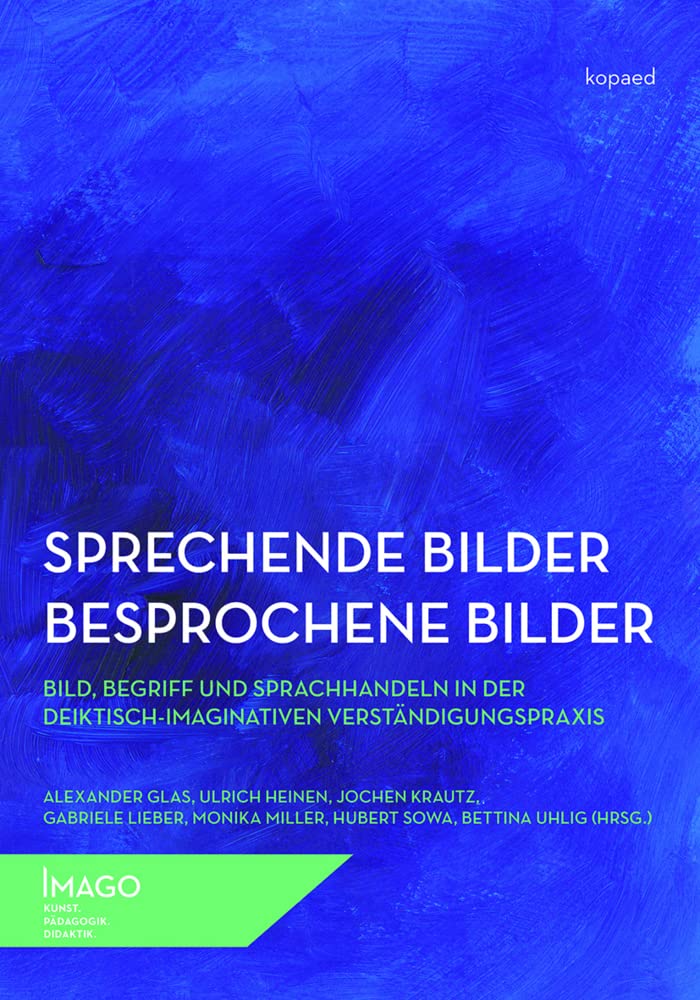 Sprechende Bilder – Besprochene Bilder: Bild, Begriff und Sprachhandeln in der deiktisch-imaginativen Verständigungspraxis (IMAGO: Kunst.Pädagogik.Didaktik) Film, Art & Culture