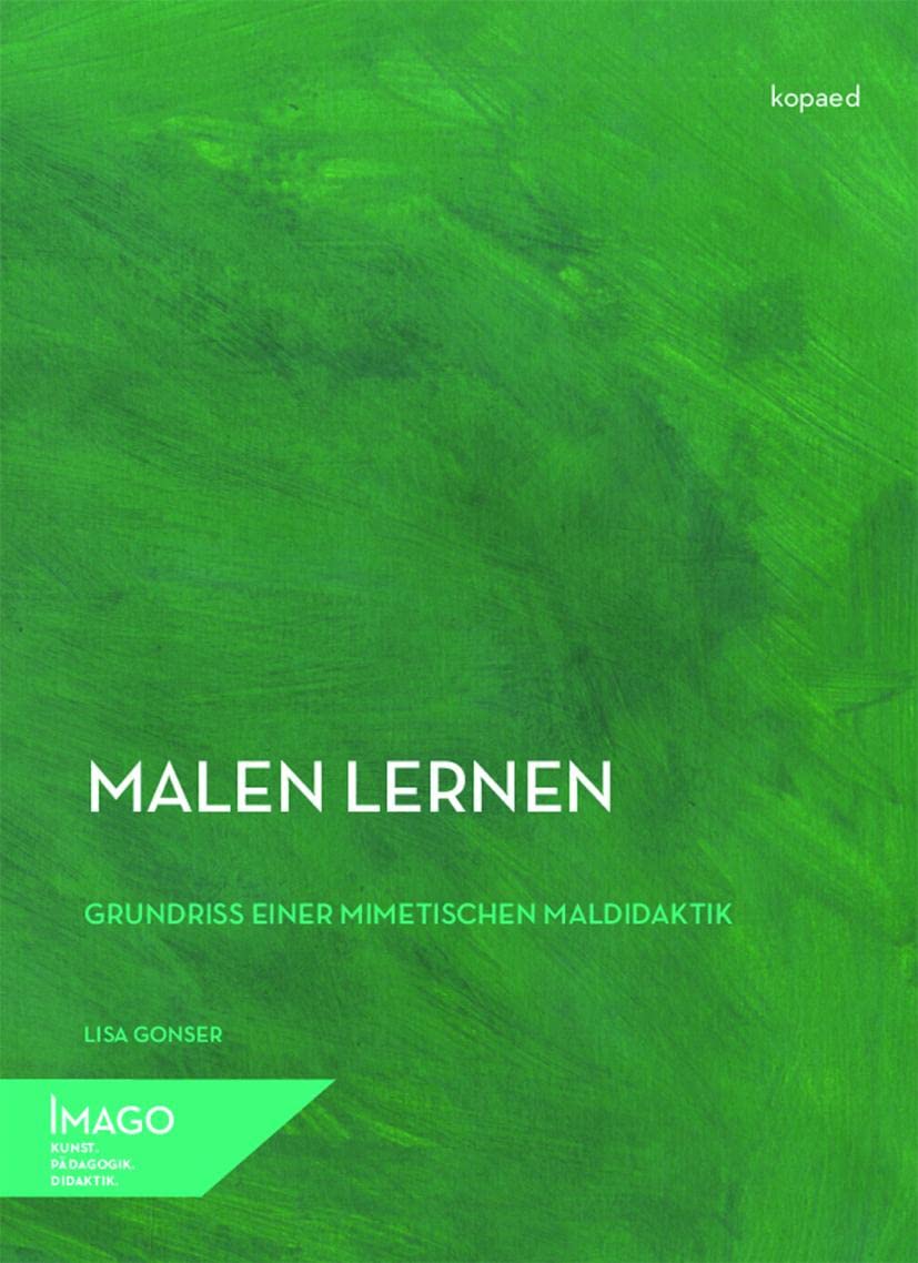 Malen lernen: Grundriss einer mimetischen Maldidaktik (IMAGO: Kunst.Pädagogik.Didaktik) Learning & Reference