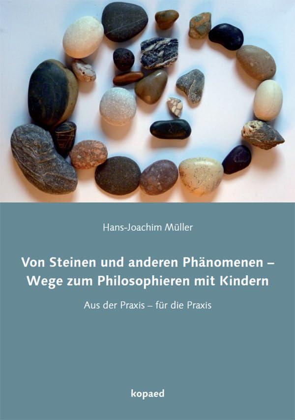 Von Steinen und anderen Phänomenen: Philosophieren mit Kindern in Kita und Schule Learning & Reference