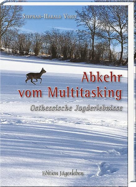 Abkehr vom Multitasking: Osthessische Jagderlebnisse Fiction