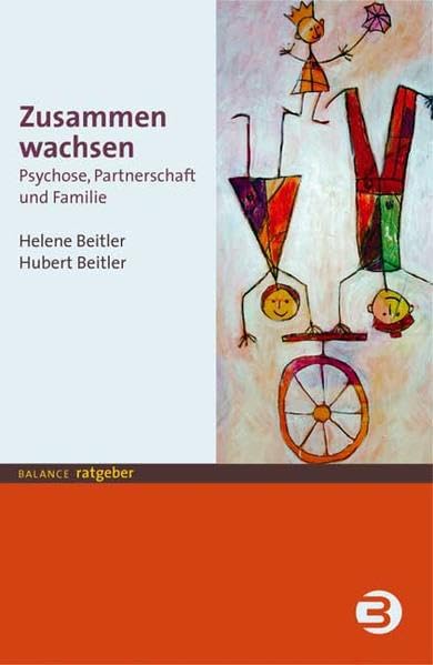 Zusammen wachsen: Psychose, Partnerschaft und Familie (BALANCE Ratgeber) Medicine